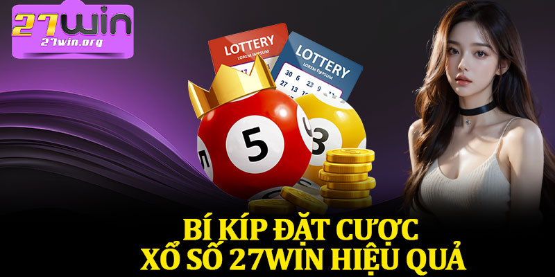 Bí Kíp Đặt Cược Xổ Số 27Win Hiệu Quả