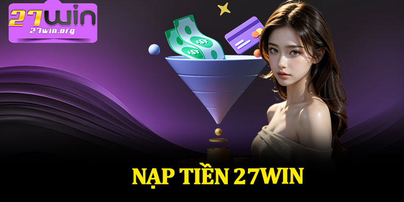 Nạp Tiền 27Win