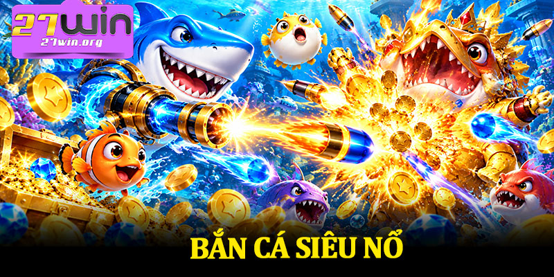 Bắn Cá Siêu Nổ